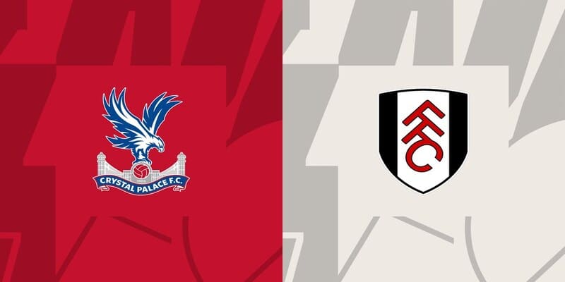 Nhận định Crystal Palace vs Fulham